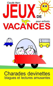 Jeux de vacances pour enfants: Charades, devinettes, blagues et lectures amusantes Jeux de vacances pour enfants: Charades, devinettes, blagues et lectures amusantes