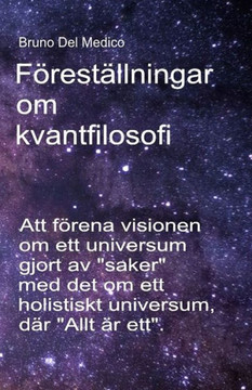 Föreställningar om kvantfilosofi: Att förena visionen om ett universum gjort av ""saker"" med det om ett holistiskt universum, där ""Allt är ett"".