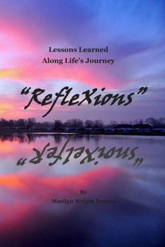 ""RefleXions"": Lessons Learned Along Life's Journey ""RefleXions"": Lessons Learned Along Life's Journey
