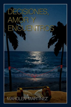 Decisiones, Amor y Encuentros: Amor y mucho más Decisiones, Amor y Encuentros: Amor y mucho más
