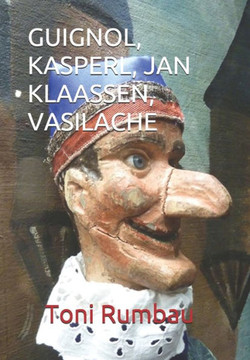 Guignol, Kasperl, Jan Klaassen, Vasilache: El Teatro Popular de Títeres de Guante - II Parte