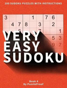 Very Easy Sudoku Puzzles For Beginners 4: Sudoku Book With 200 Very Simple Large Print Puzzles. Sudoku Basic Instructions And Solutions to Puzzles Ins