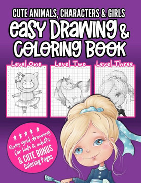 Cute Animals, Characters & Girls Easy Drawing & Coloring Book: Grid drawing book for kids and adults to learn how to draw and to enjoy coloring pages