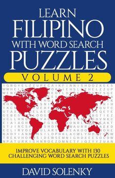 Learn Filipino with Word Search Puzzles Volume 2: Learn Filipino Language Vocabulary with 130 Challenging Bilingual Word Find Puzzles for All Ages
