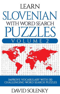 Learn Slovenian with Word Search Puzzles Volume 2: Learn Slovenian Language Vocabulary with 130 Challenging Bilingual Word Find Puzzles for All Ages