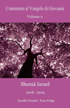 Commento al Vangelo di Giovanni Volume 2: Shemà Israel 2018-2019