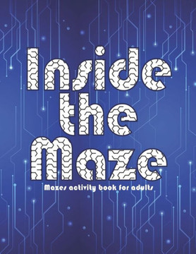 inside the maze: mazes activity book for adults