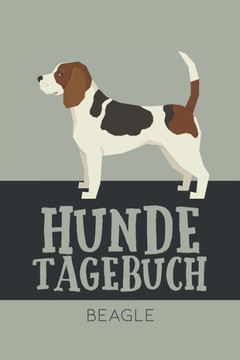 Hundetagebuch Beagle: Das Buch für deinen Hund, zum Eintragen und ausfüllen. Eintragebuch für Hundebesitzer