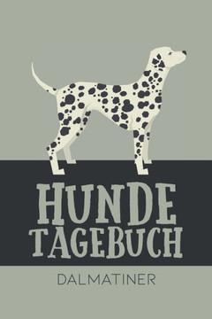 Hundetagebuch Dalmatiner: Das Buch für deinen Hund, zum Eintragen und ausfüllen. Eintragebuch für Hundebesitzer