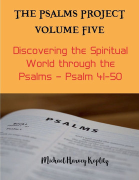 The Psalms Project Volume Five - Discovering the Spiritual World through the Psalms - Psalm 41-50