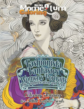 Fashionista Fantasies: Women's Portraits - Embark on a Coloring Journey of Chic Sophistication and Style: A Fashion-forward Coloring Adventur