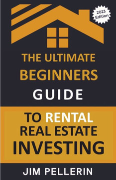 The Ultimate Beginners Guide to Rental Real Estate Investing