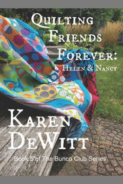Quilting Friends Forever : Helen & Nancy: Book 5 Of The Bunco Club Series