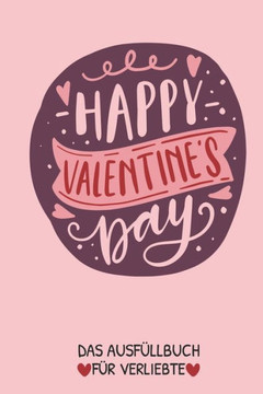 Happy Valentine's Day Das Aufüllbuch Für Verliebte: Pärchen Buch - Ausgefallene Geschenke Ehemann - Liebesbuch zum Selbstgestalten - Ausfüllbuch Gründ