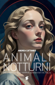 Animali Notturni: Dieci racconti di vampiri ambientati in Italia