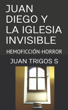 Juan Diego Y La Iglesia Invisible: Hemoficción-Horror