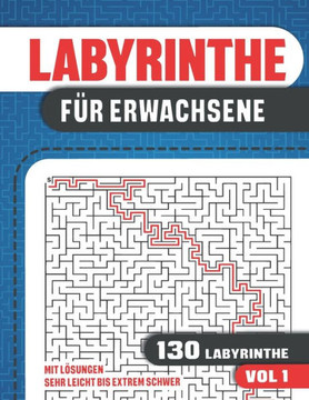 Labyrinthe für Erwachsene: Labyrinthe Buch mit 130 Puzzles in 6 Schwierigkeitsstufen von Sehr Leicht bis Extrem Schwer - für Erwachsene, Jugendli