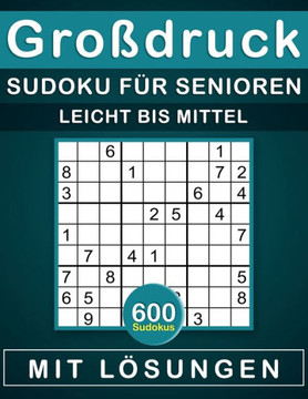 Großdruck Sudoku für Senioren: 600 Sudokus für Erwachsene von leicht bis mittel mit Lösungen, Rätselbuch Geschenk für Erwachsene und für Großeltern,