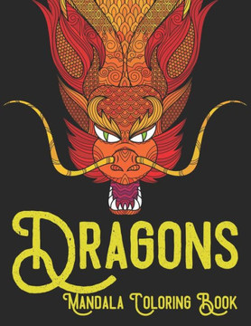 Dragons Mandala Coloring Book: Adult coloring book with 60 dragon patterns and mandala pages to color
