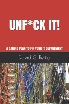 Unf*Ck It! : A Candid Plan To Fix Your It Department