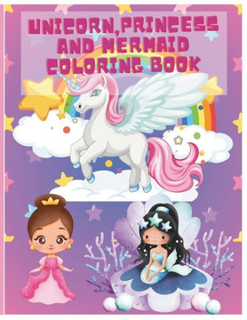 Unicorn, Princess and Mermaid Coloring Book: 60 magical, unique and fun coloring pages for kids ages 4-8