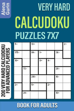 Very Hard Calcudoku Puzzles 7x7 Book for Adults: 200 Very Hard Calcudoku For Advanced Players