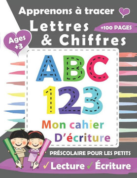Apprenons à tracer Lettres et Chiffres: Cahier d'activités pour enfants âgés de 3 à 6 ans-Apprenez à retracer les chiffres et les lettres en minuscule