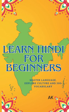 Learn Hindi for Beginners: Master Language, Explore Culture, and Build a 500+ Word Vocabulary