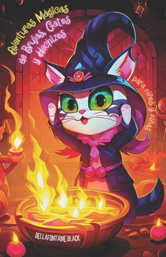 Aventuras Mágicas de Brujas, Gatos y Hechizos para niños y niñas: Cuentos de magia blanca y brujería Un viaje encantado a través de encantamientos, ll Aventuras Mágicas de Brujas, Gatos y Hechizos para niños y niñas: Cuentos de magia blanca y brujería Un viaje encantado a través de encantamientos, ll