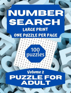 Number Search Puzzle for Adults: Large Print Number Search Book for Adults and Seniors Vol 2 - Large Print Number Search Puzzle for Adults: Large Print Number Search Book for Adults and Seniors Vol 2 - Large Print