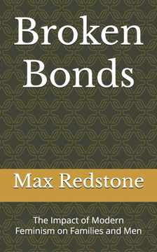 Broken Bonds: The Impact of Modern Feminism on Families and Men