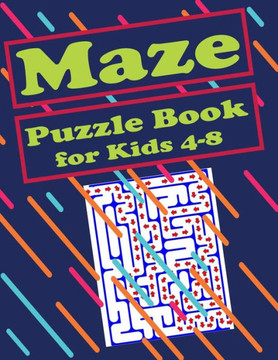 Maze Puzzle Book for Kids 4-8: 121 Fun and Challenging Mazes, Maze Activity Workbook for kids, Puzzle games to challenge your mind, Puzzles and Probl - Large Print
