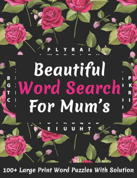 Beautiful Word Search For Mum's: Puzzle Lover's Great Word Find Puzzles Game Book Specially For Mums And Adult Women Containing 2100 Large Print Rand
