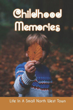 Childhood Memories: Life In A Small North West Town: Happiest Childhood Memory