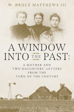 A Window into the Past: A Mother and Two Daughters' Letters from the Turn of the Century