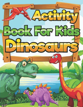 Dinosaurs Activity Book for Kids: Coloring, Mazes, Word Search Puzzles, Crossword Puzzles Activity Book For Kids 6-12 Years Old