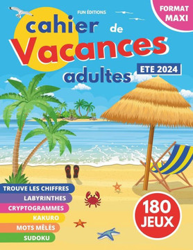 cahier de vacances adultes: 180 JEUX MAXI FORMAT 6 JEUX DIFFÉRENTS: Mots mêlés Sudokus Labyrinthes Kakuro Cryptogrammes Trouve les chiffres Grand