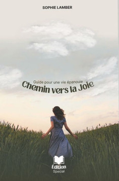 Chemin vers la Joie Guide pour une Vie Épanouie Chemin vers la Joie Guide pour une Vie Épanouie