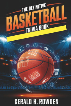 The Definitive Basketball Trivia Book: The Complete Guide to Hoops History, Culture, and Hidden Gems
