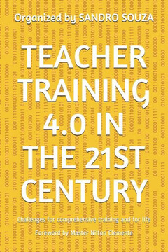 Teacher Training 4.0 in the 21st Century: Challenges for comprehensive training and for life Foreword by Master Nilton Clemente