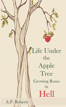 Life Under The Apple Tree: Growing Roses in Hell