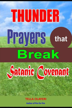 Thunder Prayers that Break Satanic Covenant: Powerful Prayer that Rout Demon