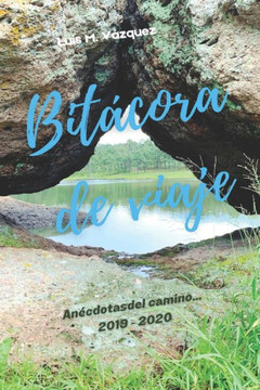 Bitácora de viaje: Anécdotas del camino... 2019 - 2020