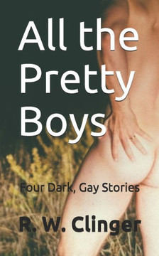 All the Pretty Boys: Four Dark, Gay Stories