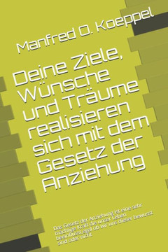 Deine Wünsche und Träume realiisieren sich: Das Gesetz der Anziehung ist eine sehr mächtige Kraft die unser Leben beeinflusst, egal ob wir uns dieser