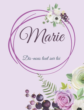 Marie Dis-nous tout sur toi: Livre à compléter pour raconter son histoire, Un cadeau Unique, Original, Personnel, Parfait pour Marie, Raconte ton h