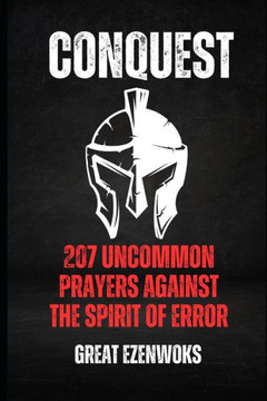 Conquest: 207 Uncommon Prayers Against the Spirit of Error! Conquest: 207 Uncommon Prayers Against the Spirit of Error!
