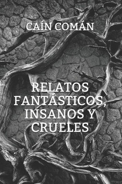 Relatos Fantásticos, Insanos Y Crueles