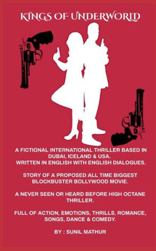 Kings of Underworld (Written in English with English Dialogues): Story & Script of a Proposed All Time Biggest Blockbuster Bollywood Movie