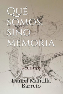 Qué somos, sino memoria: 8 cuentos